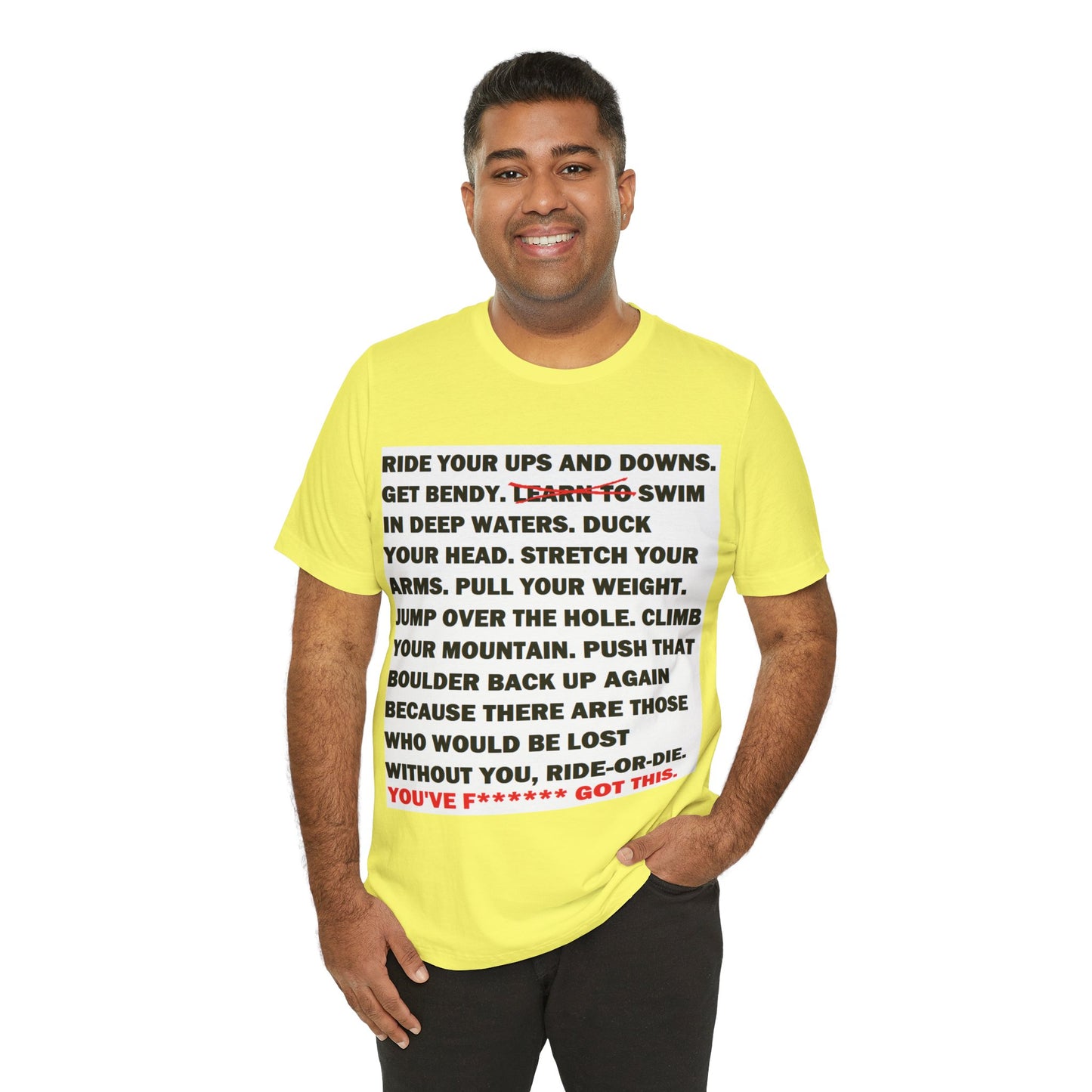 Ride Or Die Motivational Messaging Variants are in Pink, Red, Cream, Yellow, Orange, and Brown "YOU'VE F****** GOT THIS." Unisex Jersey Short Sleeve Tee (Color Group 2of4)