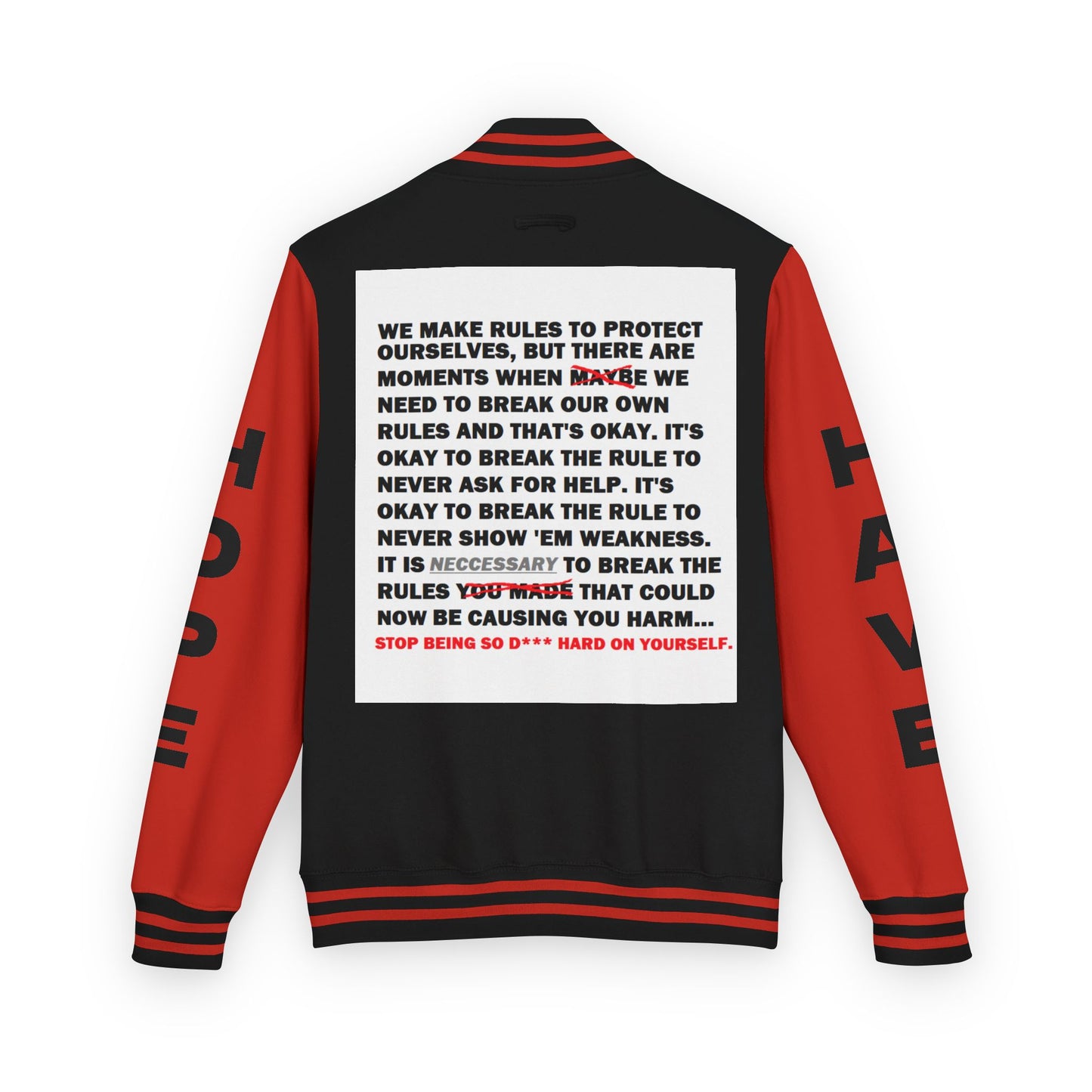 Rule Breaker Have Hope Inspired Unisex Heavyweight Letterman Jacket - Empowering Message "STOP BEING SO D*** HARD ON YOURSELF." Comes in many color variants!
