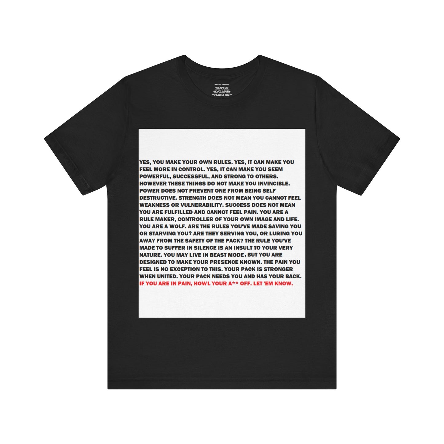 Rule Maker Motivational Messaging Variants are White, Grey, Black "IF YOU ARE IN PAIN, HOWL YOUR A** OFF. LET 'EM KNOW." Unisex Jersey Short Sleeve Tee (Color Group 1of4)