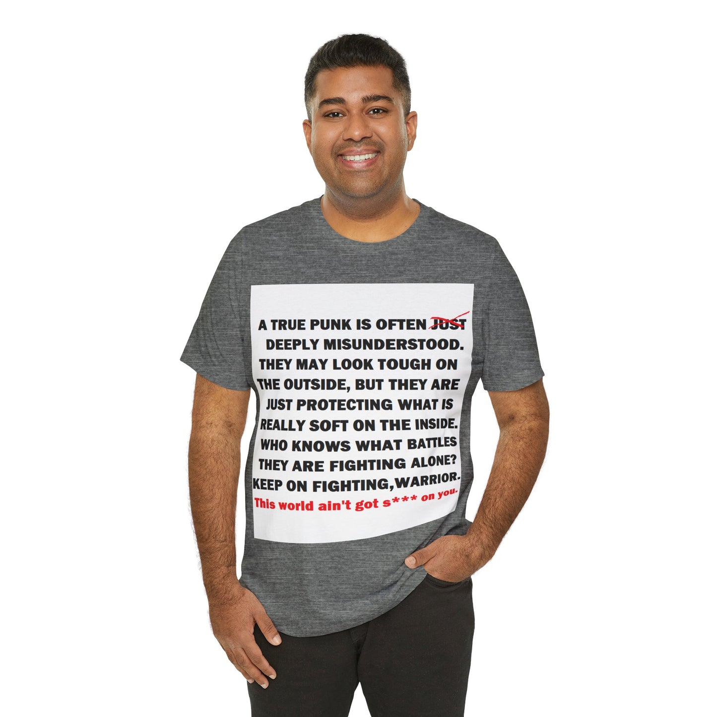 True Punk Motivational Messaging Variants are White, Grey, Black "This world ain't got s*** on you." Unisex Jersey Short Sleeve Tee (Color Group 1of4)