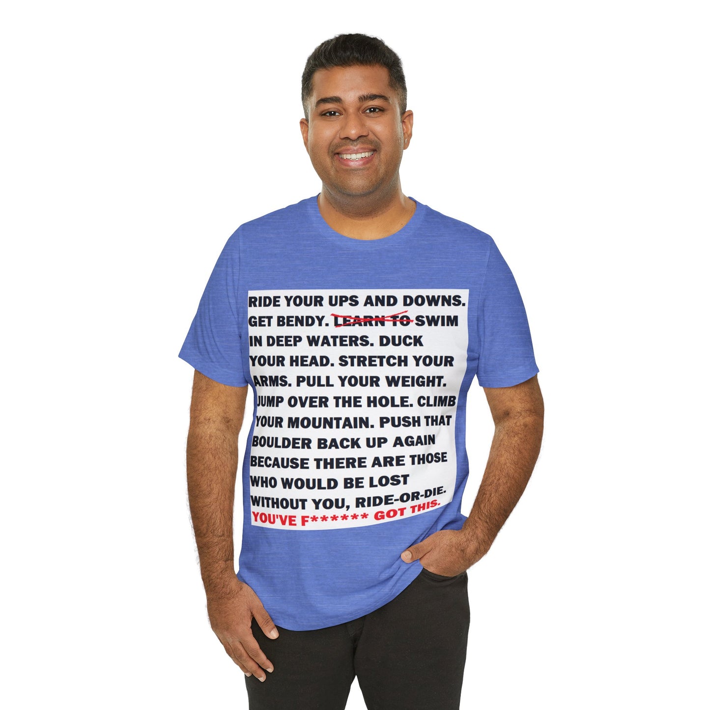 Ride Or Die Motivational Messaging Variants of Blue "YOU'VE F****** GOT THIS." Unisex Jersey Short Sleeve Tee (Color Group 4of4)