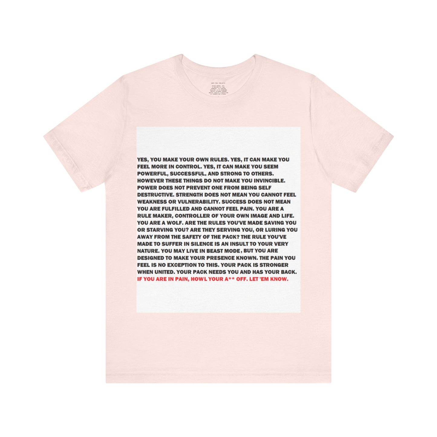 Rule Maker Motivational Messaging Variants are in Pink, Red, Cream, Yellow, Orange, and Brown "IF YOU ARE IN PAIN, HOWL YOUR A** OFF. LET 'EM KNOW." Unisex Jersey Short Sleeve Tee (Color Group 2of4)