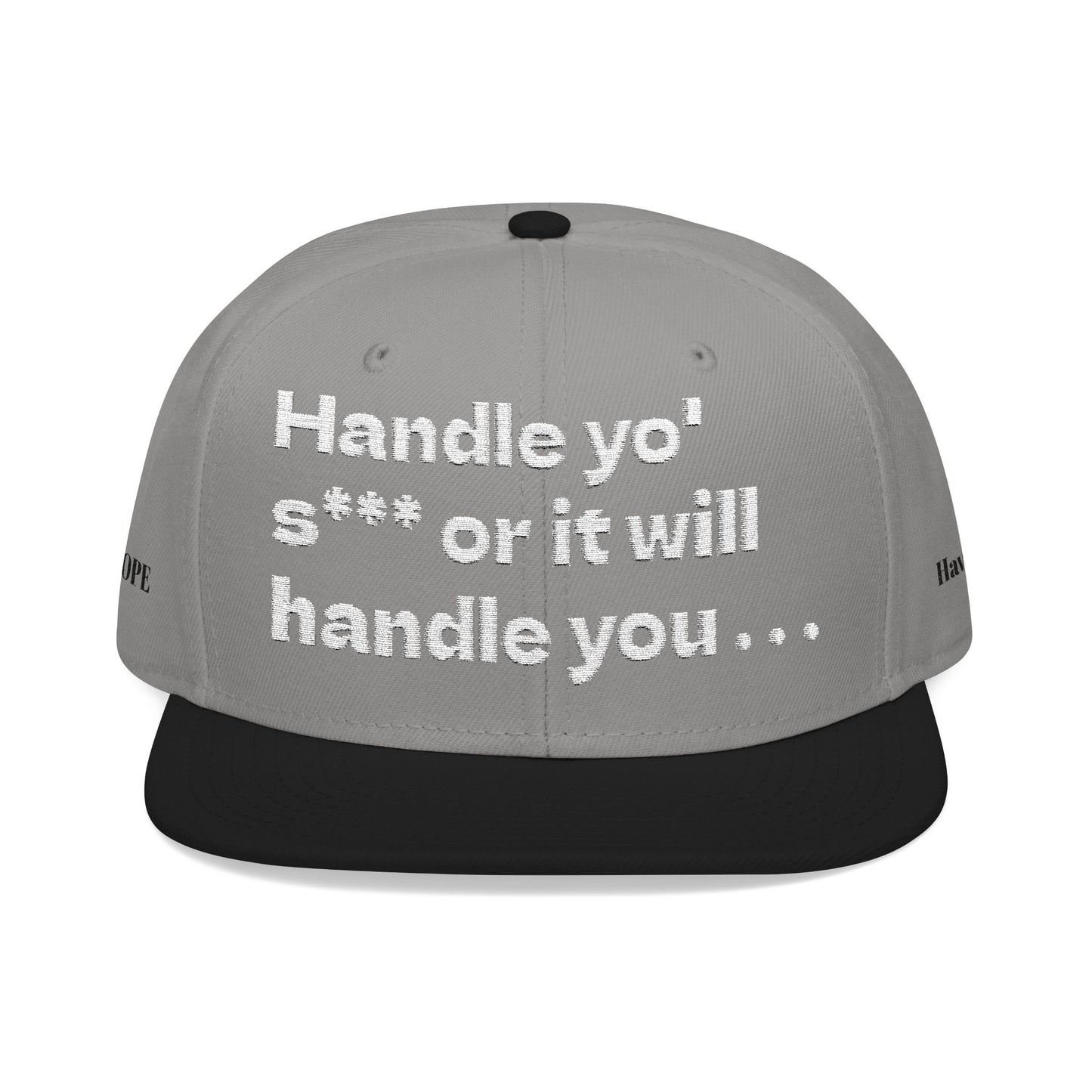 White Font "Handle yo' s*** or it will handle you..." Snapback Cap, Embroidered Hat, Casual Streetwear, (Many color variants)