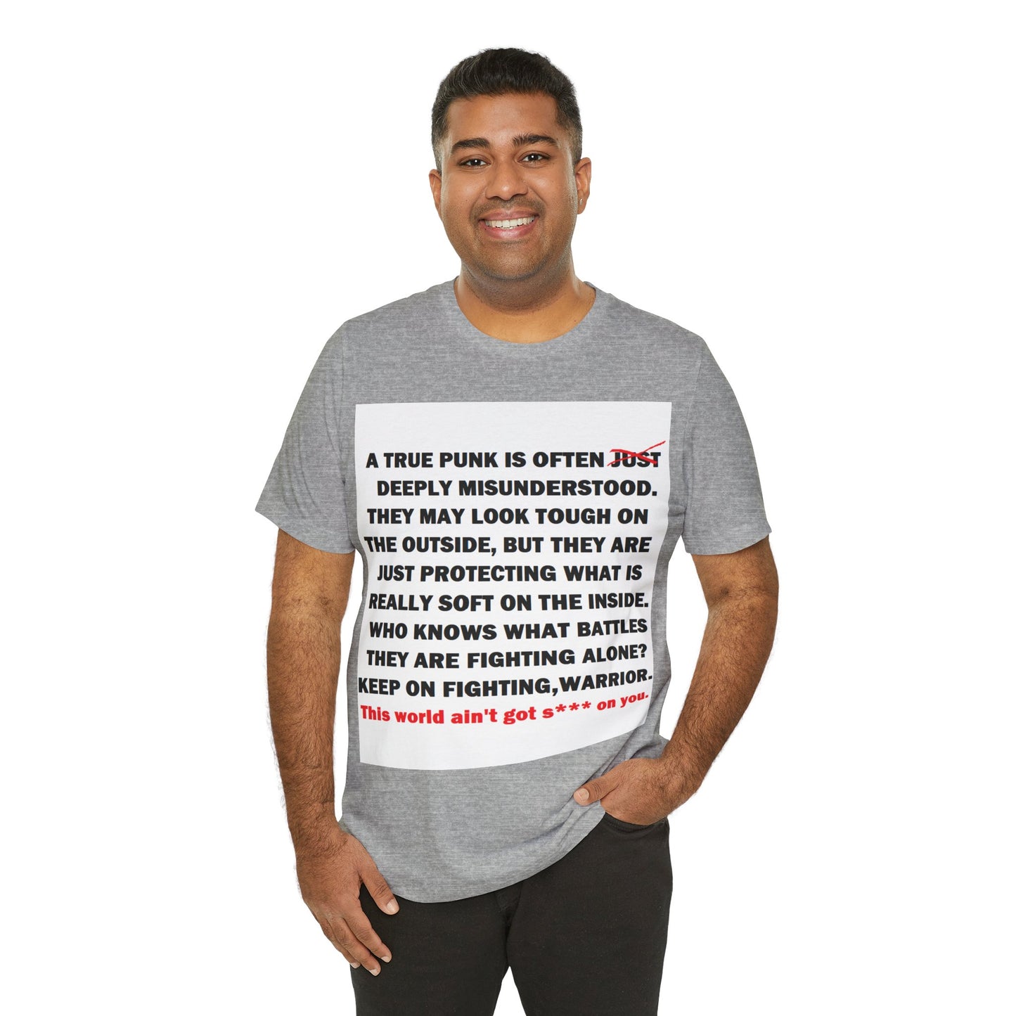 True Punk Motivational Messaging Variants are White, Grey, Black "This world ain't got s*** on you." Unisex Jersey Short Sleeve Tee (Color Group 1of4)