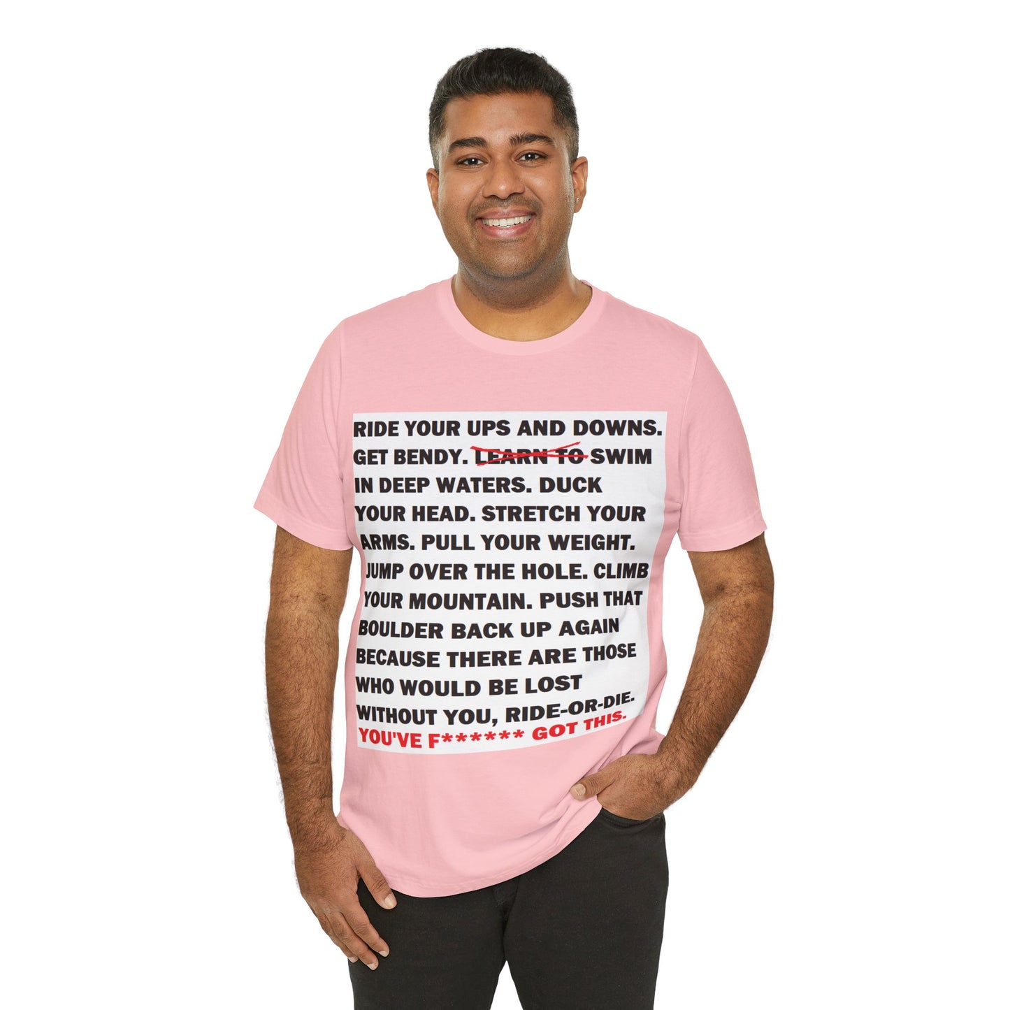 Ride Or Die Motivational Messaging Variants are in Pink, Red, Cream, Yellow, Orange, and Brown "YOU'VE F****** GOT THIS." Unisex Jersey Short Sleeve Tee (Color Group 2of4)