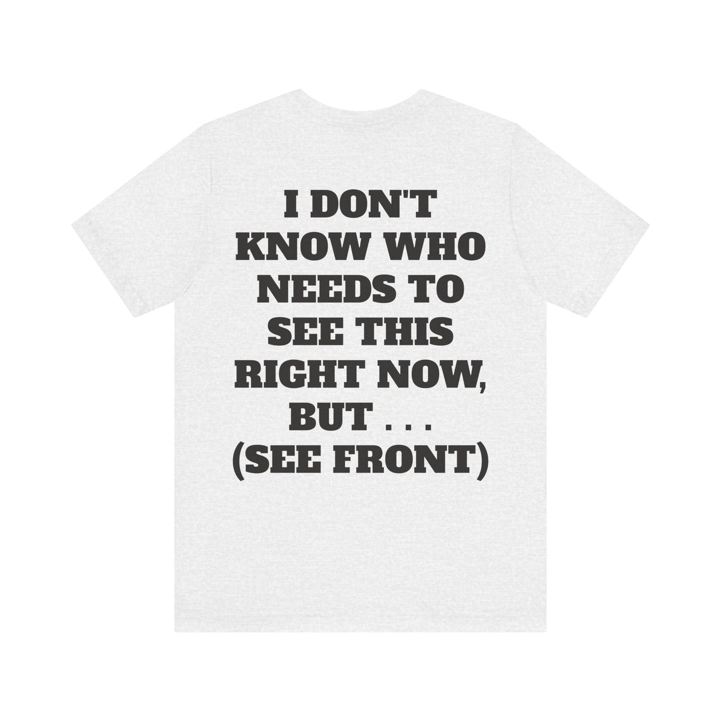 Rule Maker Motivational Messaging Variants are White, Grey, Black "IF YOU ARE IN PAIN, HOWL YOUR A** OFF. LET 'EM KNOW." Unisex Jersey Short Sleeve Tee (Color Group 1of4)