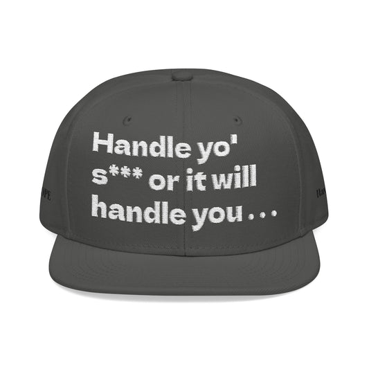 White Font "Handle yo' s*** or it will handle you..." Snapback Cap, Embroidered Hat, Casual Streetwear, (Many color variants)