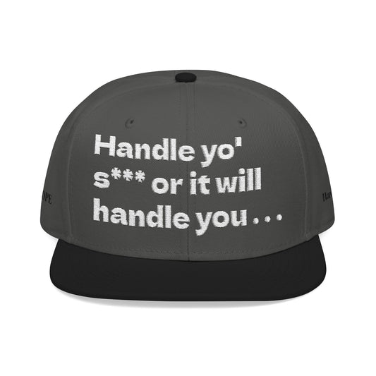 White Font "Handle yo' s*** or it will handle you..." Snapback Cap, Embroidered Hat, Casual Streetwear, (Many color variants)