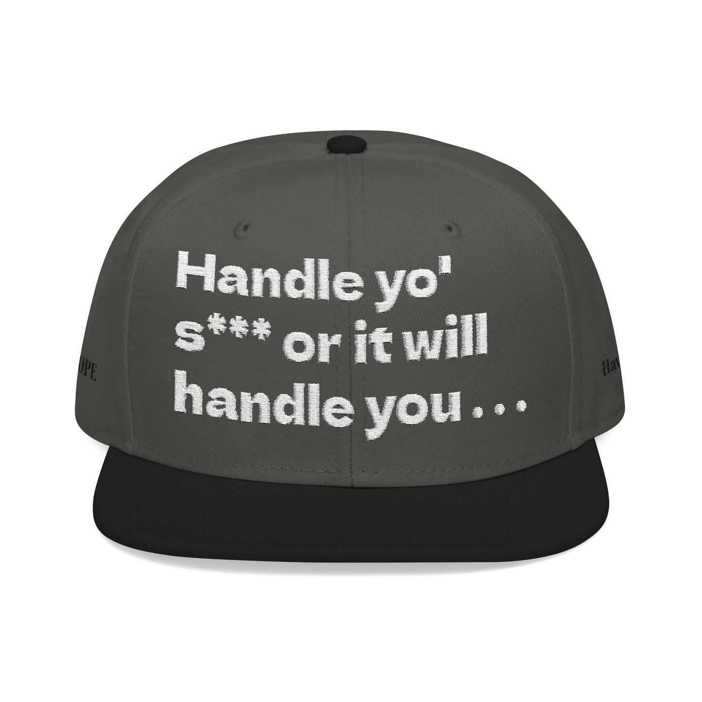 White Font "Handle yo' s*** or it will handle you..." Snapback Cap, Embroidered Hat, Casual Streetwear, (Many color variants)