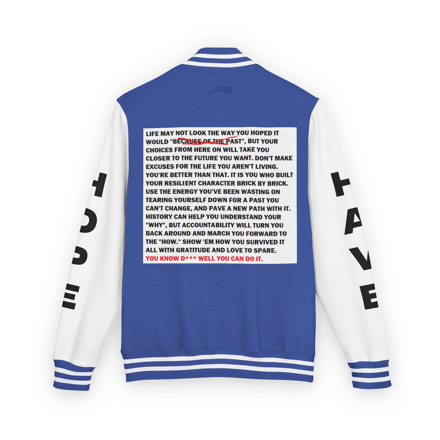 From Here On Have Hope Inspired Unisex Heavyweight Letterman Jacket - Empowering Message "You know D*** well you can do it." Comes in many color variants!