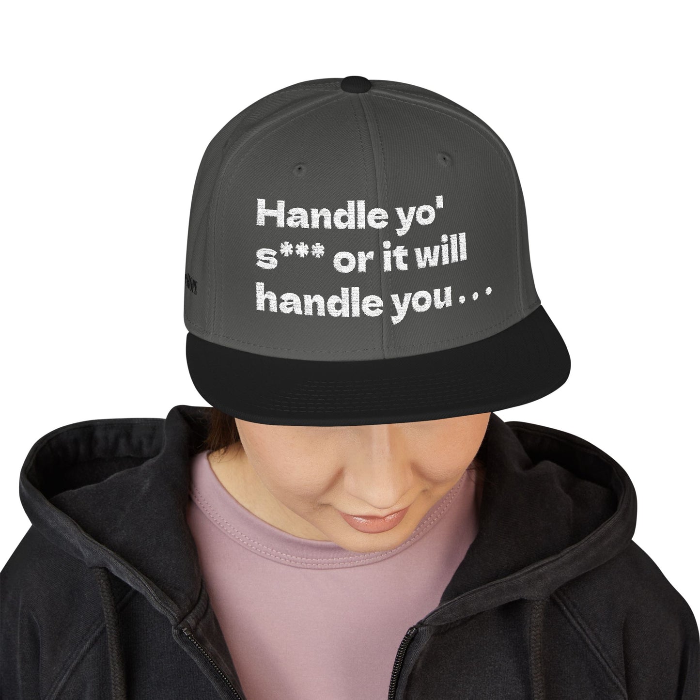 White Font "Handle yo' s*** or it will handle you..." Snapback Cap, Embroidered Hat, Casual Streetwear, (Many color variants)
