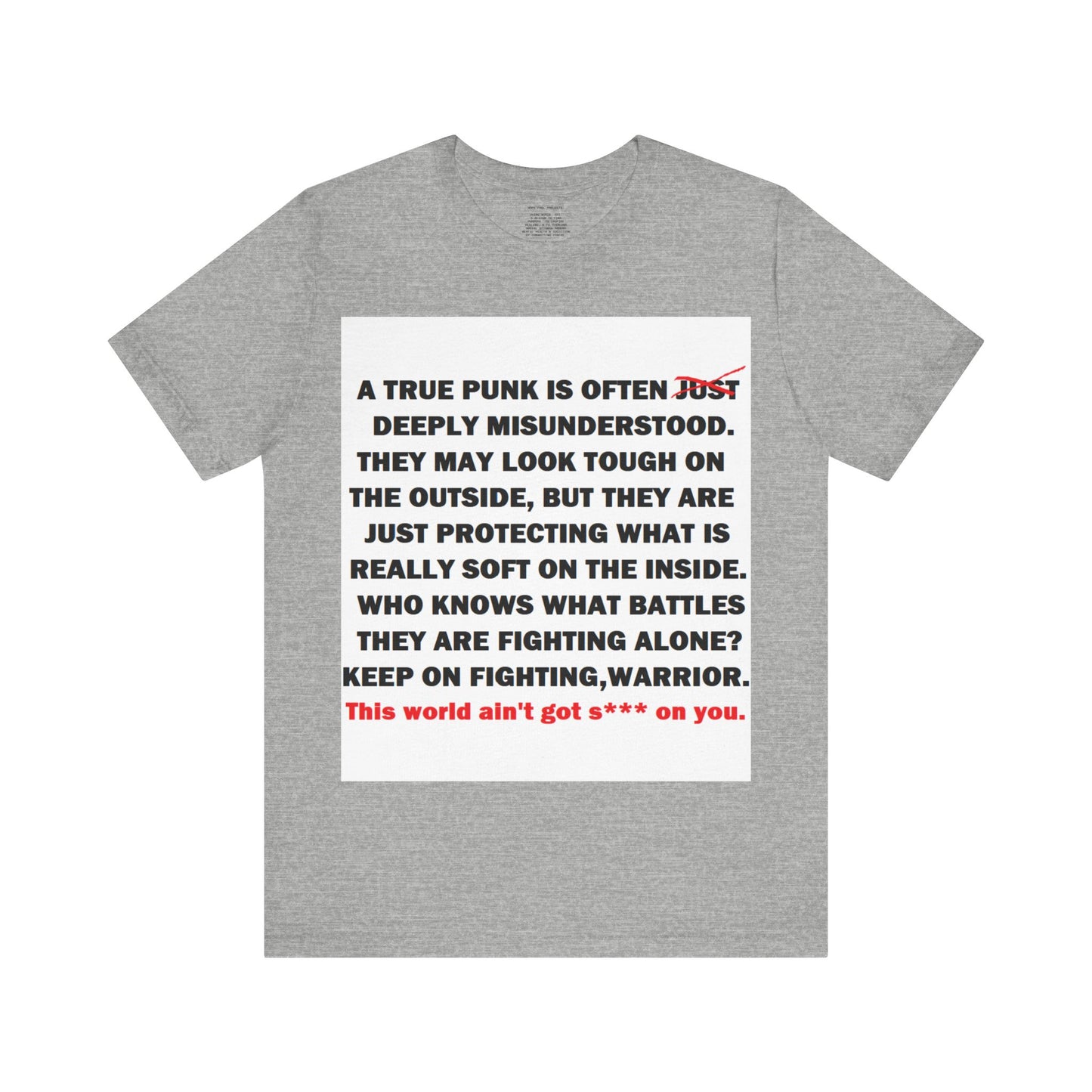 True Punk Motivational Messaging Variants are White, Grey, Black "This world ain't got s*** on you." Unisex Jersey Short Sleeve Tee (Color Group 1of4)