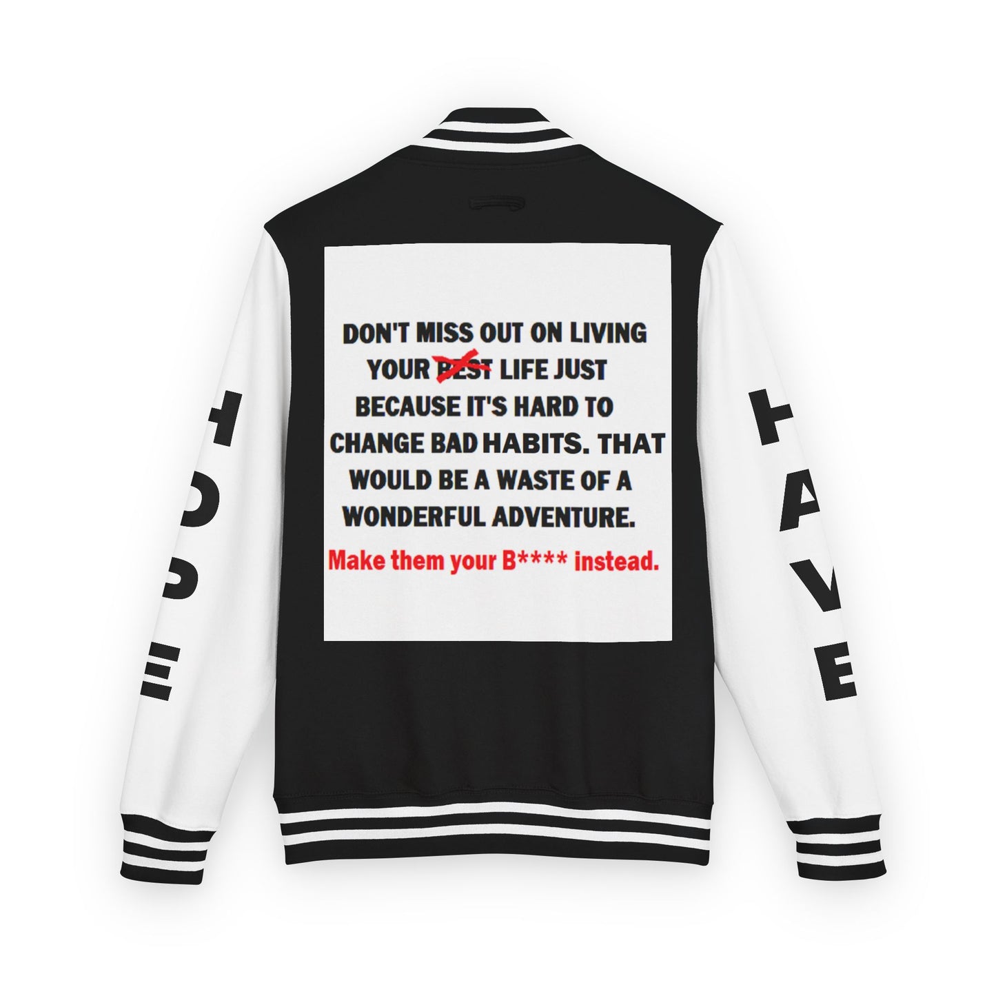 The Survivor Have Hope Inspired Unisex Heavyweight Letterman Jacket - Empowering Message "Make them your B**** instead." Comes in many color variants!