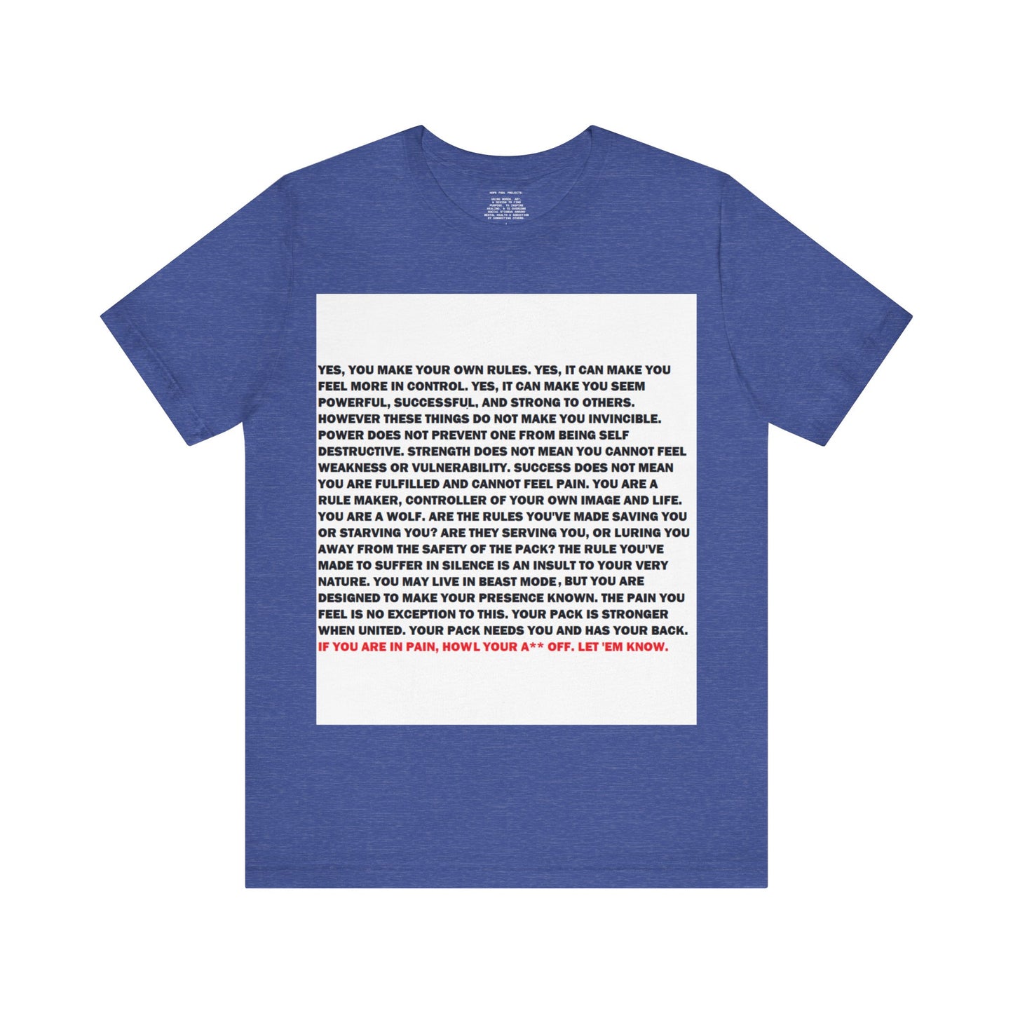 Rule Maker Motivational Messaging Variants of Blue "IF YOU ARE IN PAIN, HOWL YOUR A** OFF. LET 'EM KNOW." Unisex Jersey Short Sleeve Tee (Color Group 4of4)