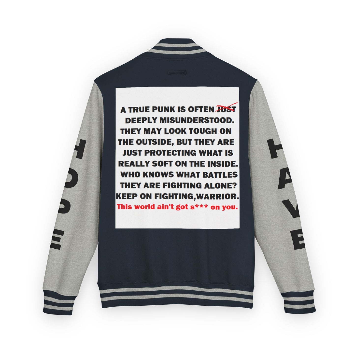 True Punk Have Hope Inspired Unisex Heavyweight Letterman Jacket - Empowering Message "This world ain't got s*** on you." Comes in many color variants!