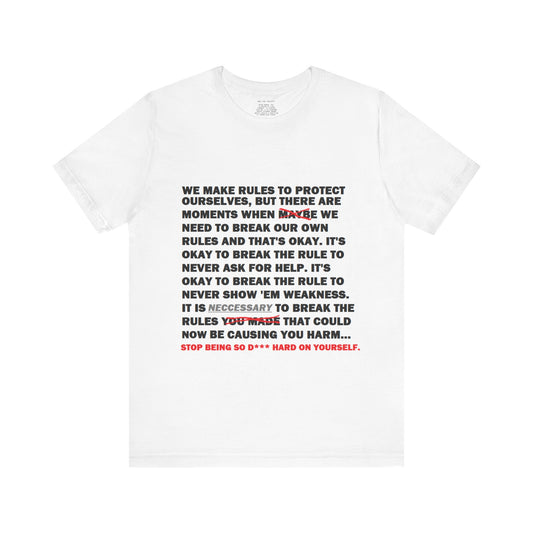 Rule Breaker Motivational Messaging Variants are White, Grey, Black "STOP BEING SO D*** HARD ON YOURSELF." Unisex Jersey Short Sleeve Tee (Color Group 1of4)