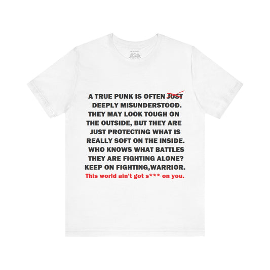 True Punk Motivational Messaging Variants are White, Grey, Black "This world ain't got s*** on you." Unisex Jersey Short Sleeve Tee (Color Group 1of4)