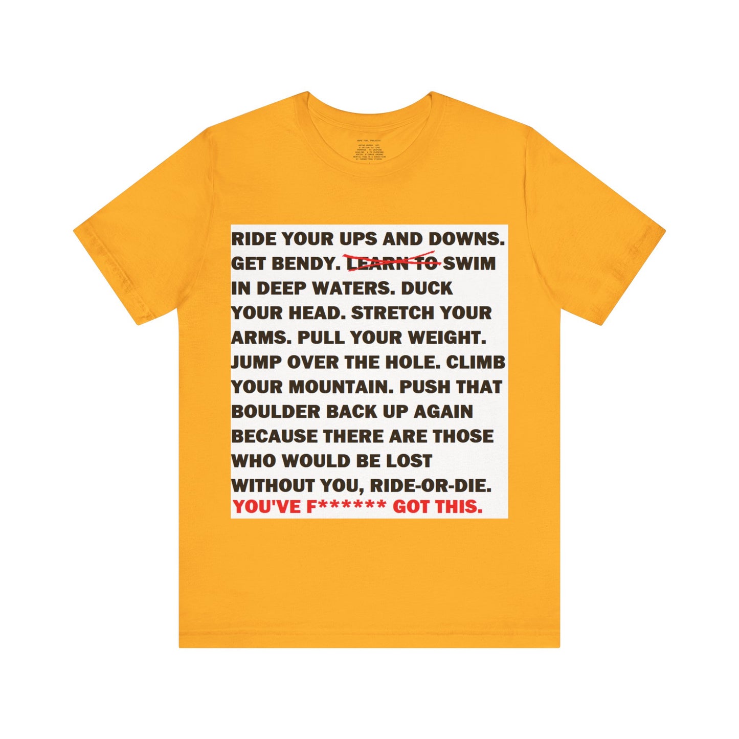 Ride Or Die Motivational Messaging Variants are in Pink, Red, Cream, Yellow, Orange, and Brown "YOU'VE F****** GOT THIS." Unisex Jersey Short Sleeve Tee (Color Group 2of4)