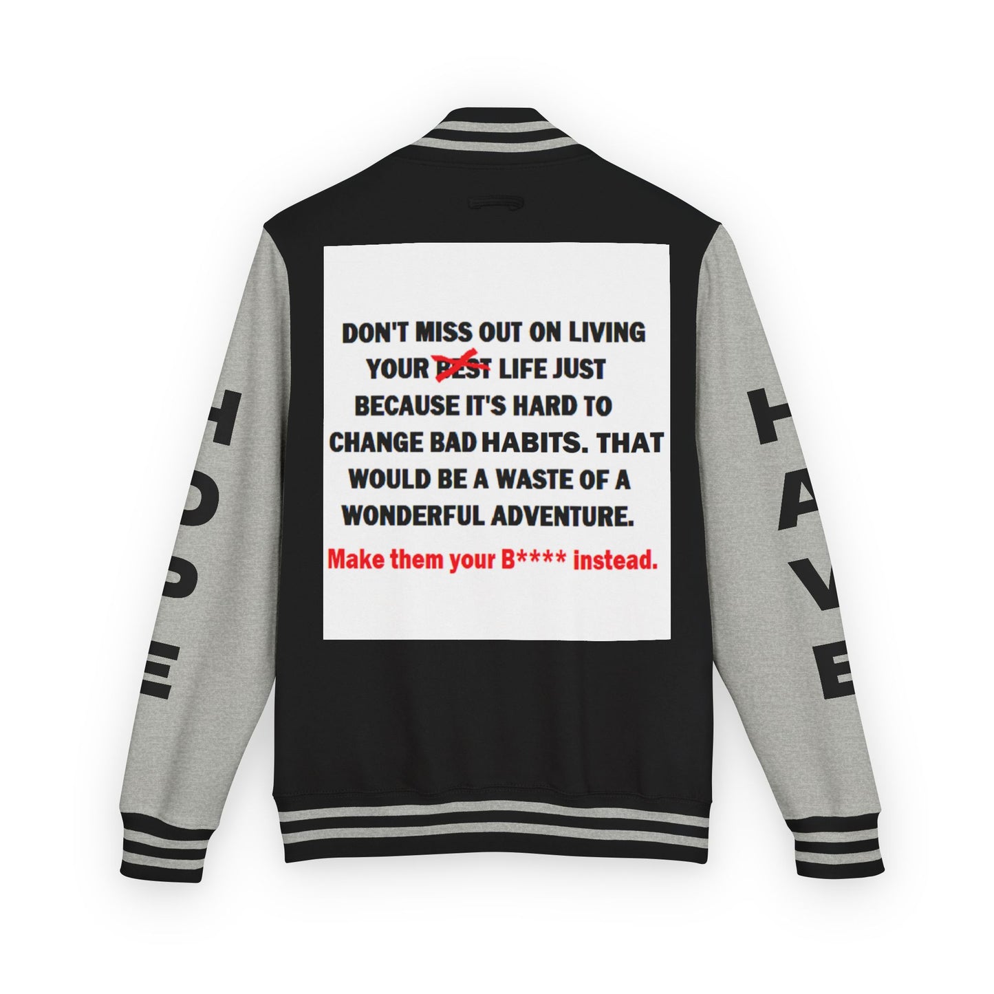 The Survivor Have Hope Inspired Unisex Heavyweight Letterman Jacket - Empowering Message "Make them your B**** instead." Comes in many color variants!
