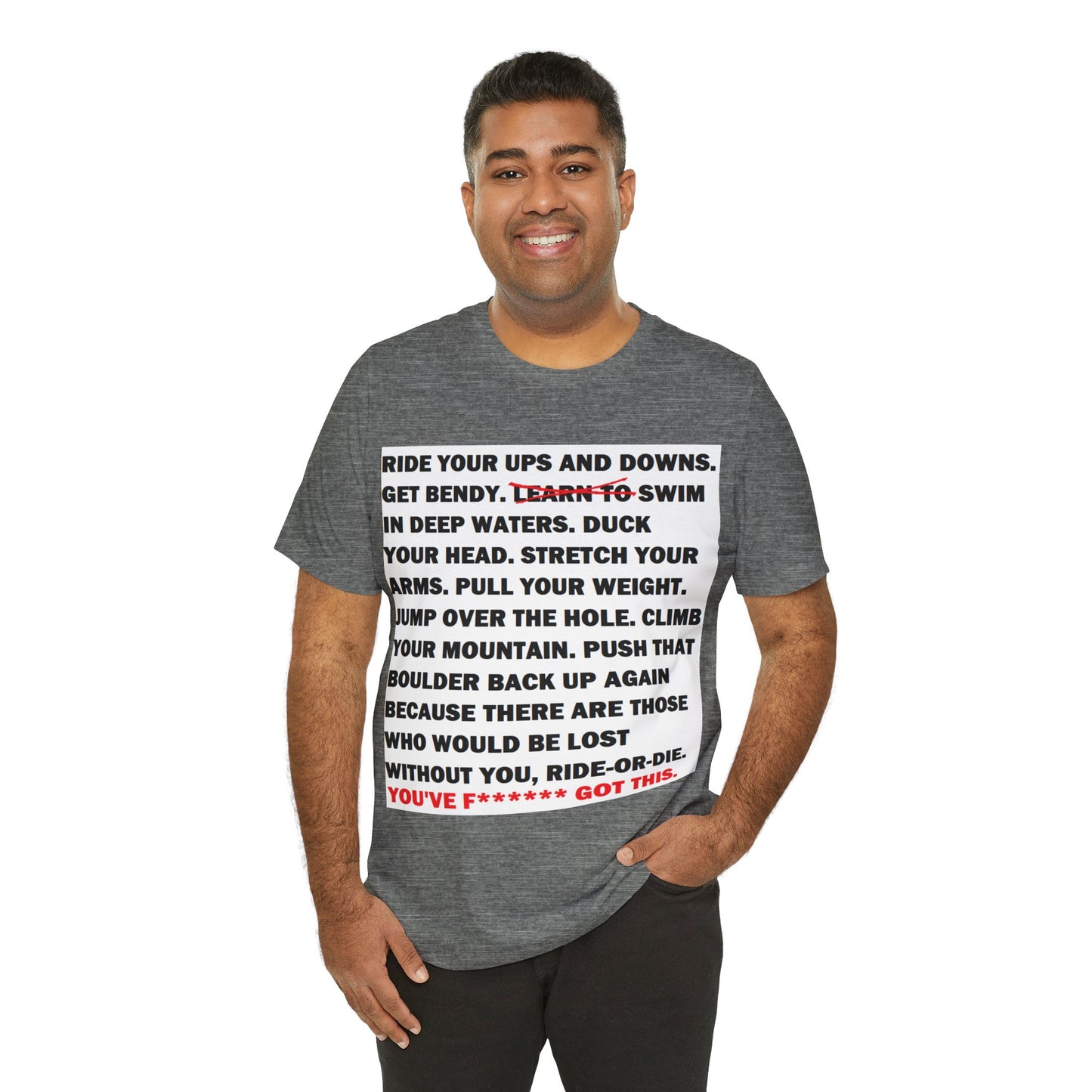 Ride Or Die Motivational Messaging Variants are White, Grey, Black "YOU'VE F****** GOT THIS." Unisex Jersey Short Sleeve Tee (Color Group 1of4)