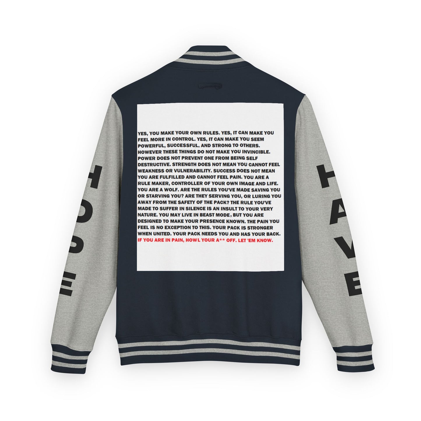Rule Maker Have Hope Inspired Unisex Heavyweight Letterman Jacket - Empowering Message "IF YOU ARE IN PAIN, HOWL YOUR A** OFF. LET 'EM KNOW." Comes in many color variants!