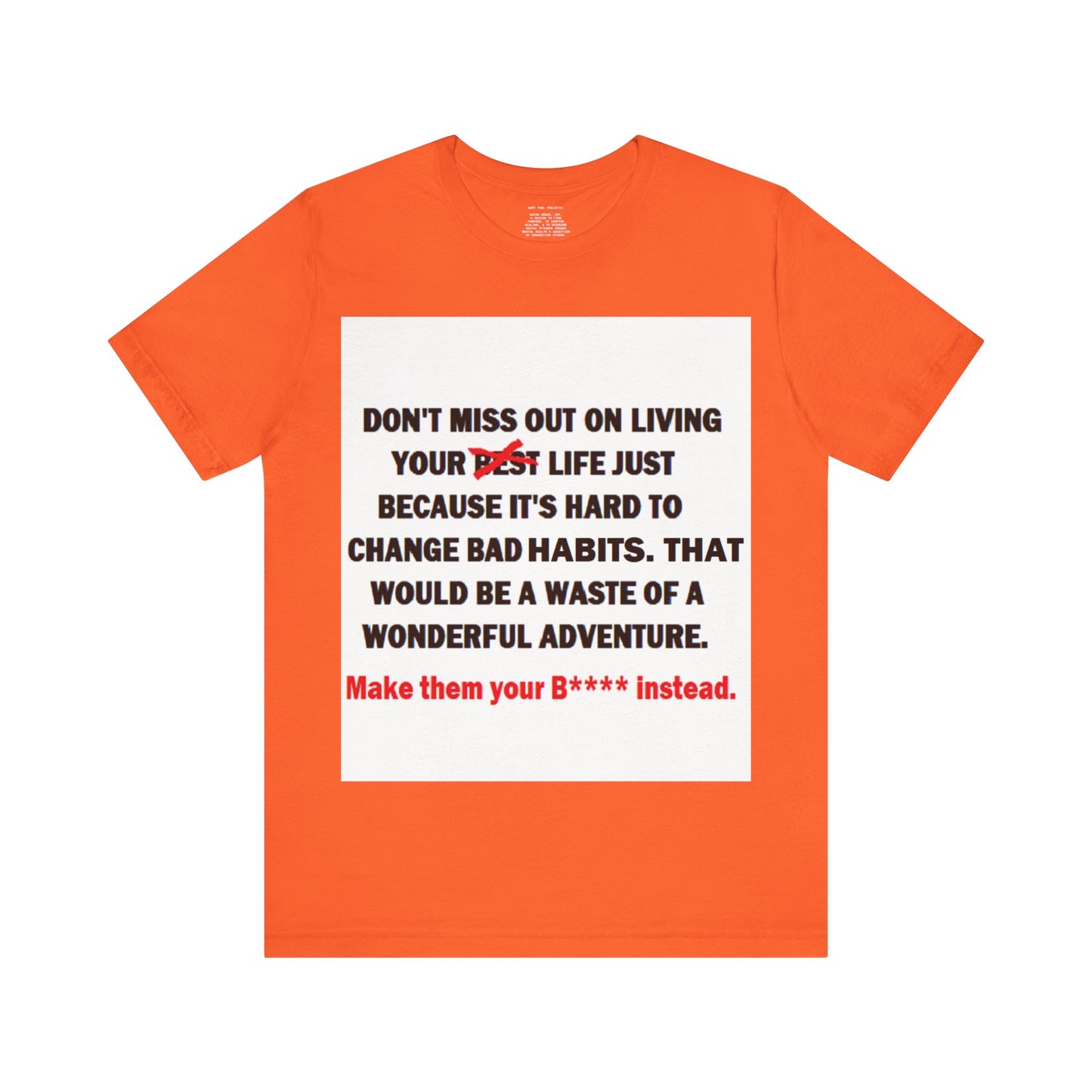 The Survivor Motivational Messaging Variants are in Pink, Red, Cream, Yellow, Orange, and Brown "Make them your B**** instead." Unisex Jersey Short Sleeve Tee (Color Group 2of4)