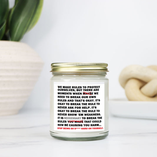 Rule Breaker:  "Stop being so D*** hard on yourself." Soy Wax Motivational Candle Clear Jar 9oz