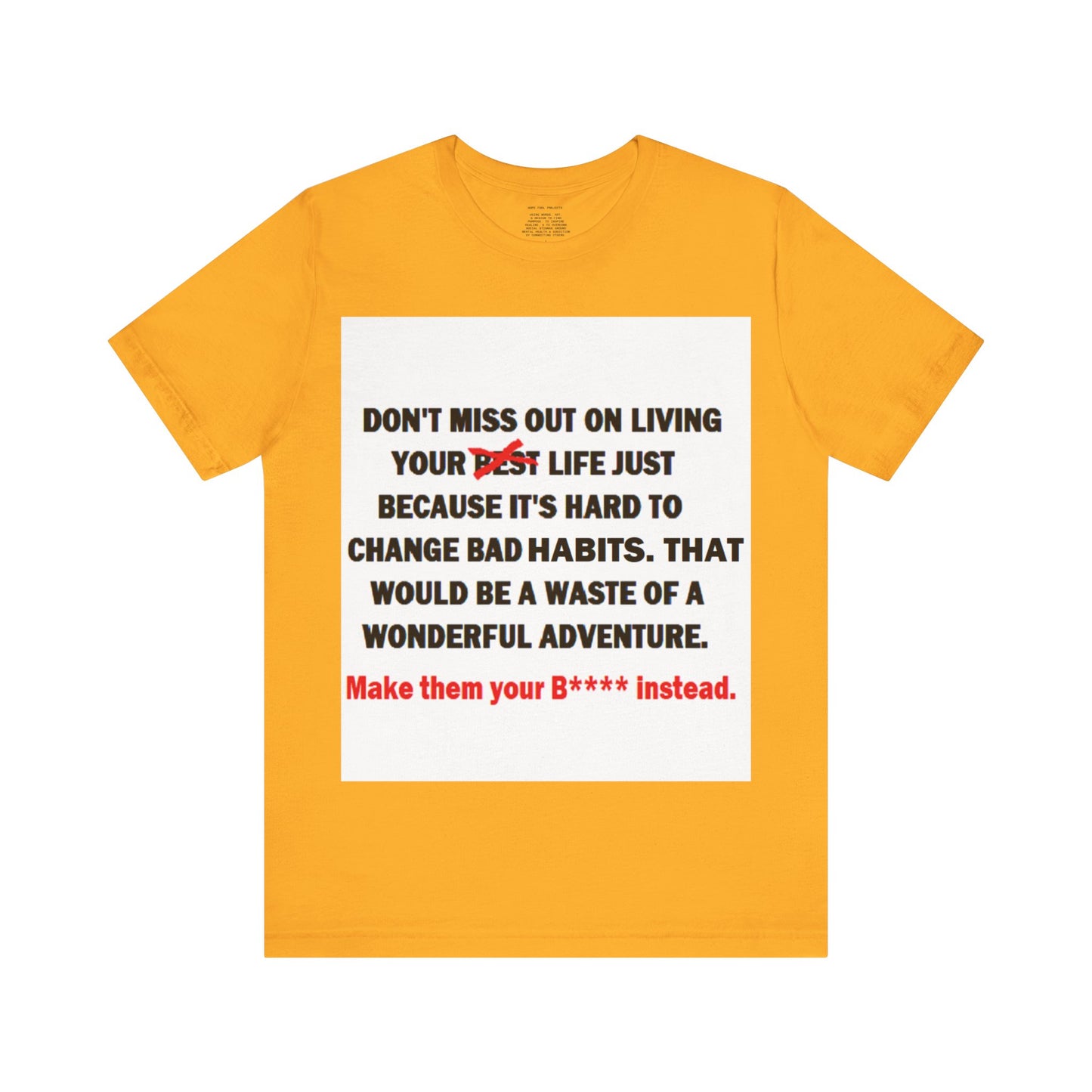 The Survivor Motivational Messaging Variants are in Pink, Red, Cream, Yellow, Orange, and Brown "Make them your B**** instead." Unisex Jersey Short Sleeve Tee (Color Group 2of4)