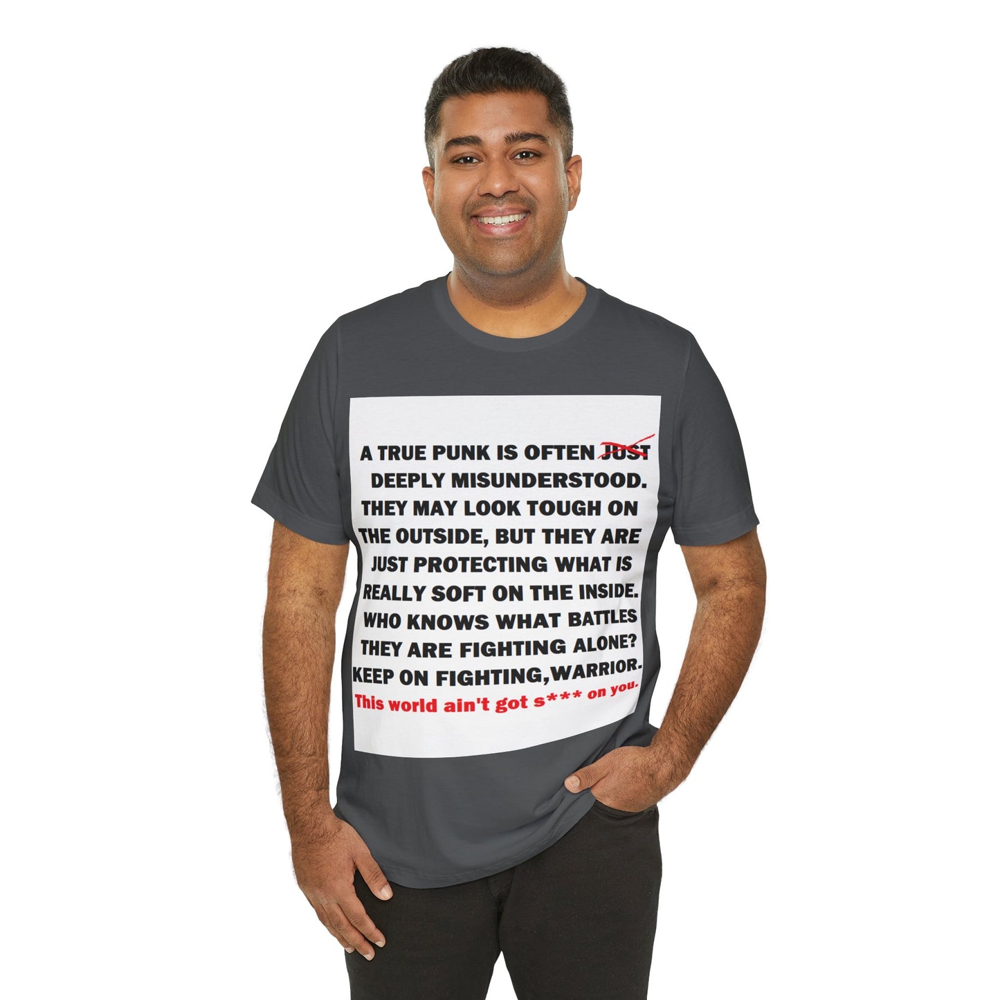 True Punk Motivational Messaging Variants are White, Grey, Black "This world ain't got s*** on you." Unisex Jersey Short Sleeve Tee (Color Group 1of4)