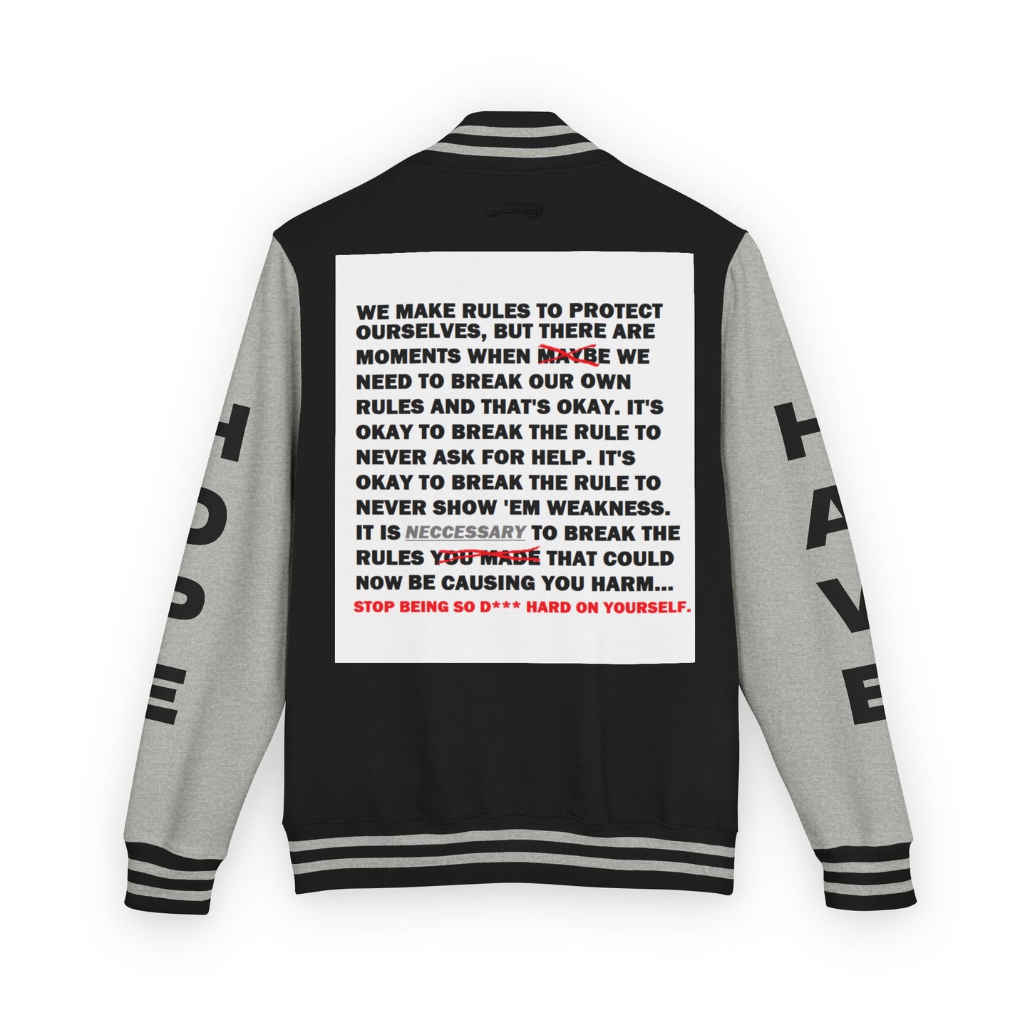 Rule Breaker Have Hope Inspired Unisex Heavyweight Letterman Jacket - Empowering Message "STOP BEING SO D*** HARD ON YOURSELF." Comes in many color variants!