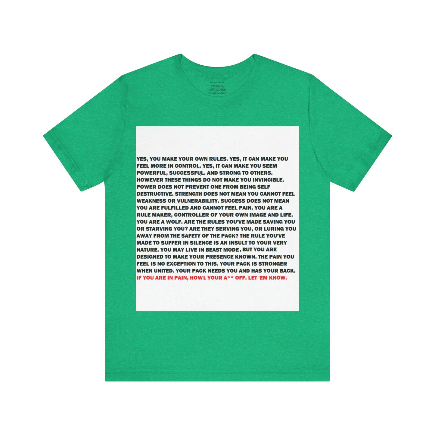 Rule Maker Motivational Messaging Variants of Green "IF YOU ARE IN PAIN, HOWL YOUR A** OFF. LET 'EM KNOW." Unisex Jersey Short Sleeve Tee (Color Group 3of4)