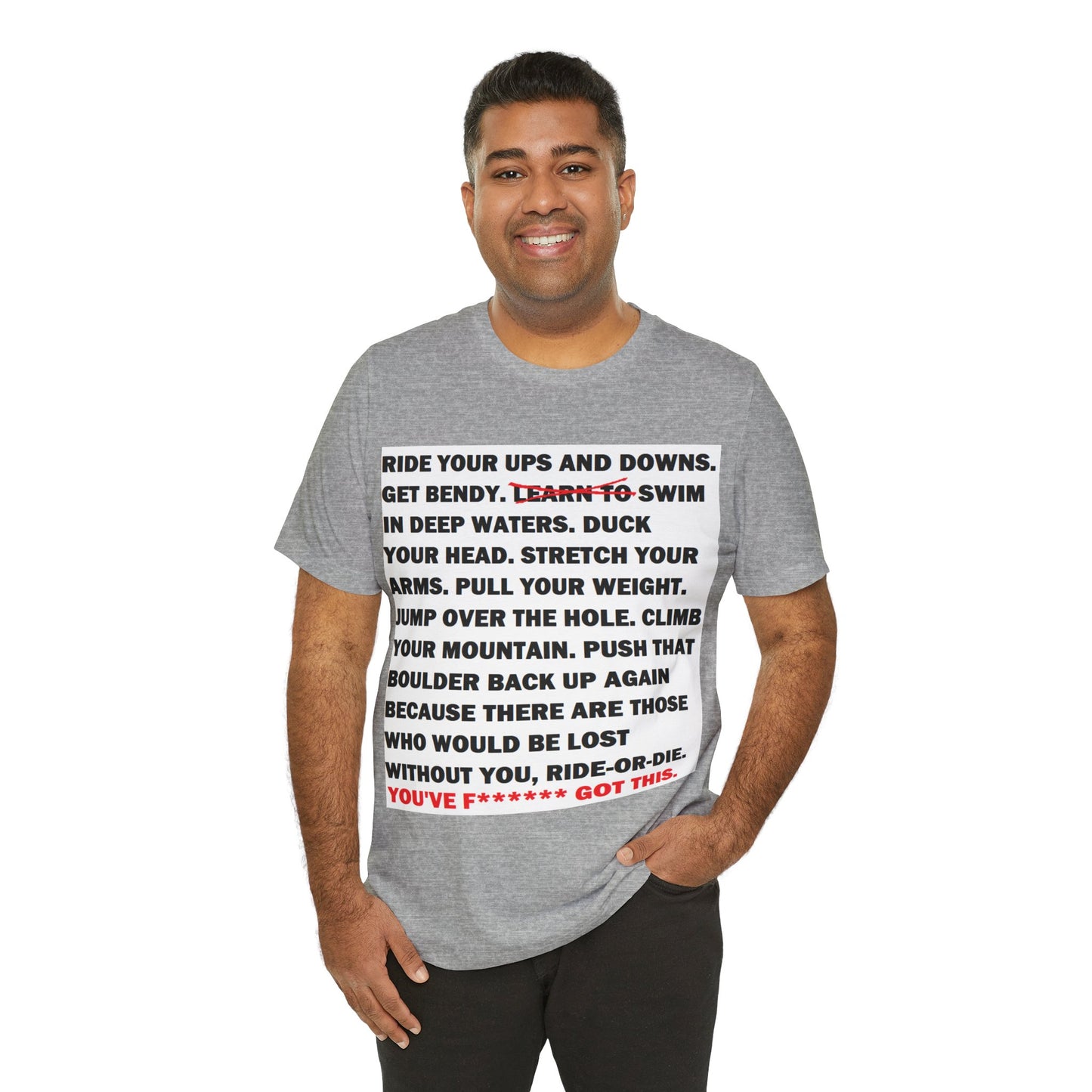 Ride Or Die Motivational Messaging Variants are White, Grey, Black "YOU'VE F****** GOT THIS." Unisex Jersey Short Sleeve Tee (Color Group 1of4)