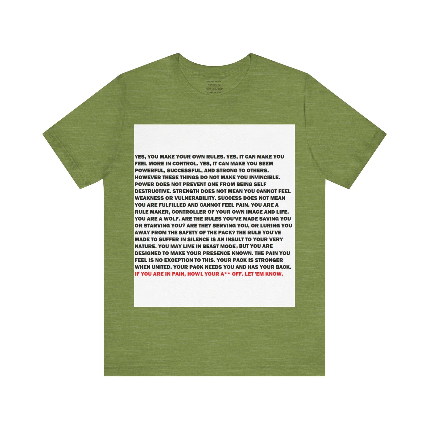 Rule Maker Motivational Messaging Variants of Green "IF YOU ARE IN PAIN, HOWL YOUR A** OFF. LET 'EM KNOW." Unisex Jersey Short Sleeve Tee (Color Group 3of4)