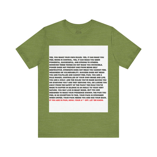 Rule Maker Motivational Messaging Variants of Green "IF YOU ARE IN PAIN, HOWL YOUR A** OFF. LET 'EM KNOW." Unisex Jersey Short Sleeve Tee (Color Group 3of4)