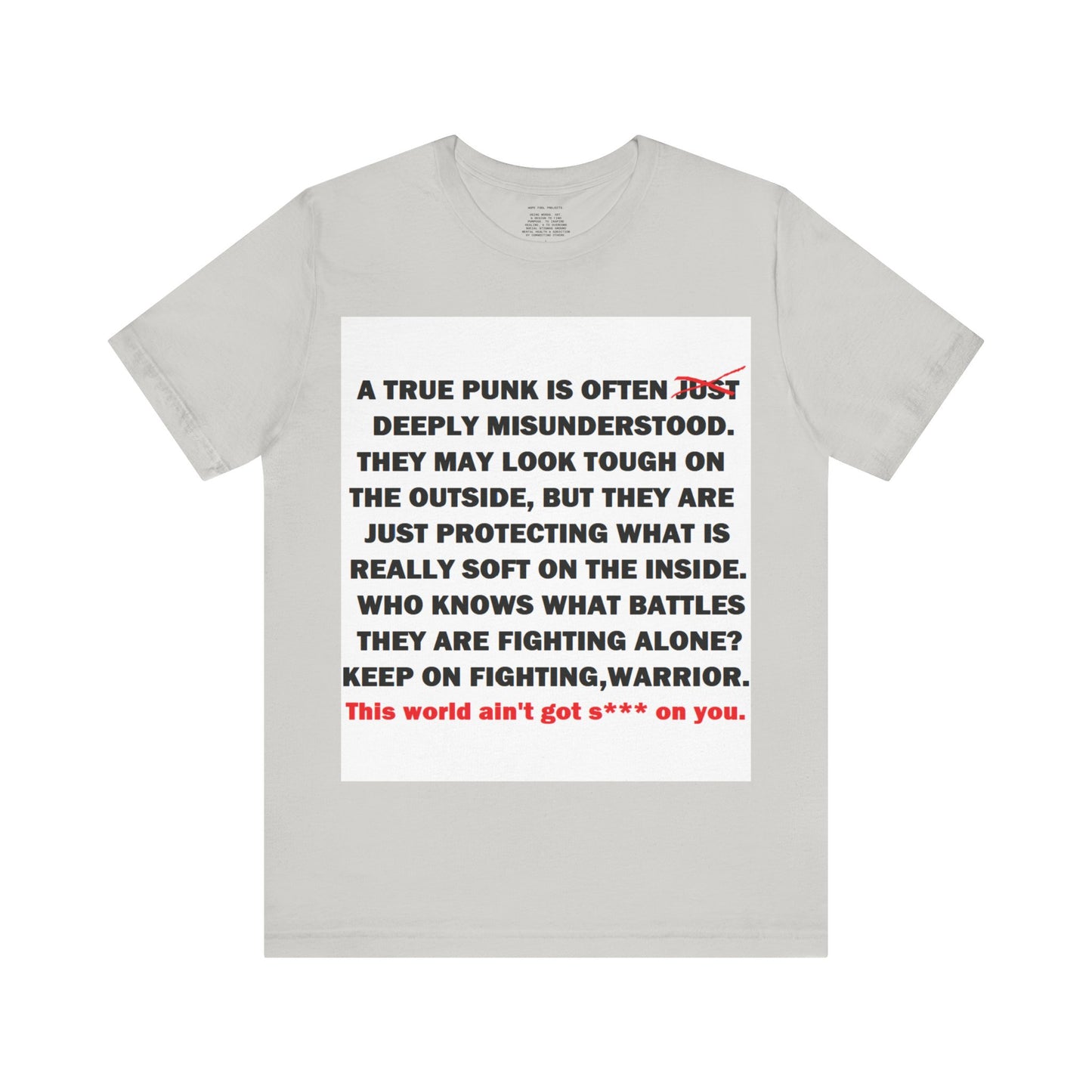 True Punk Motivational Messaging Variants are White, Grey, Black "This world ain't got s*** on you." Unisex Jersey Short Sleeve Tee (Color Group 1of4)