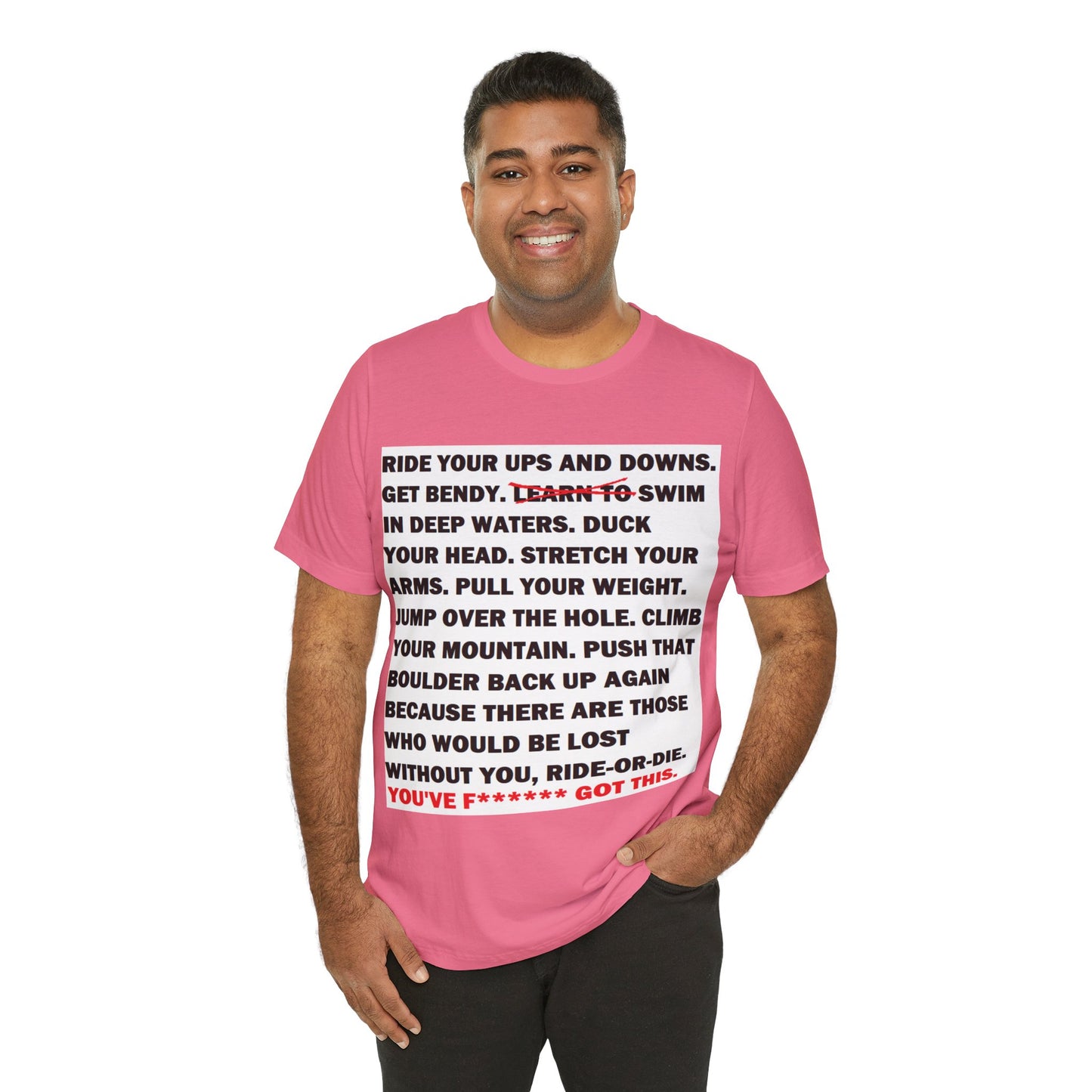 Ride Or Die Motivational Messaging Variants are in Pink, Red, Cream, Yellow, Orange, and Brown "YOU'VE F****** GOT THIS." Unisex Jersey Short Sleeve Tee (Color Group 2of4)
