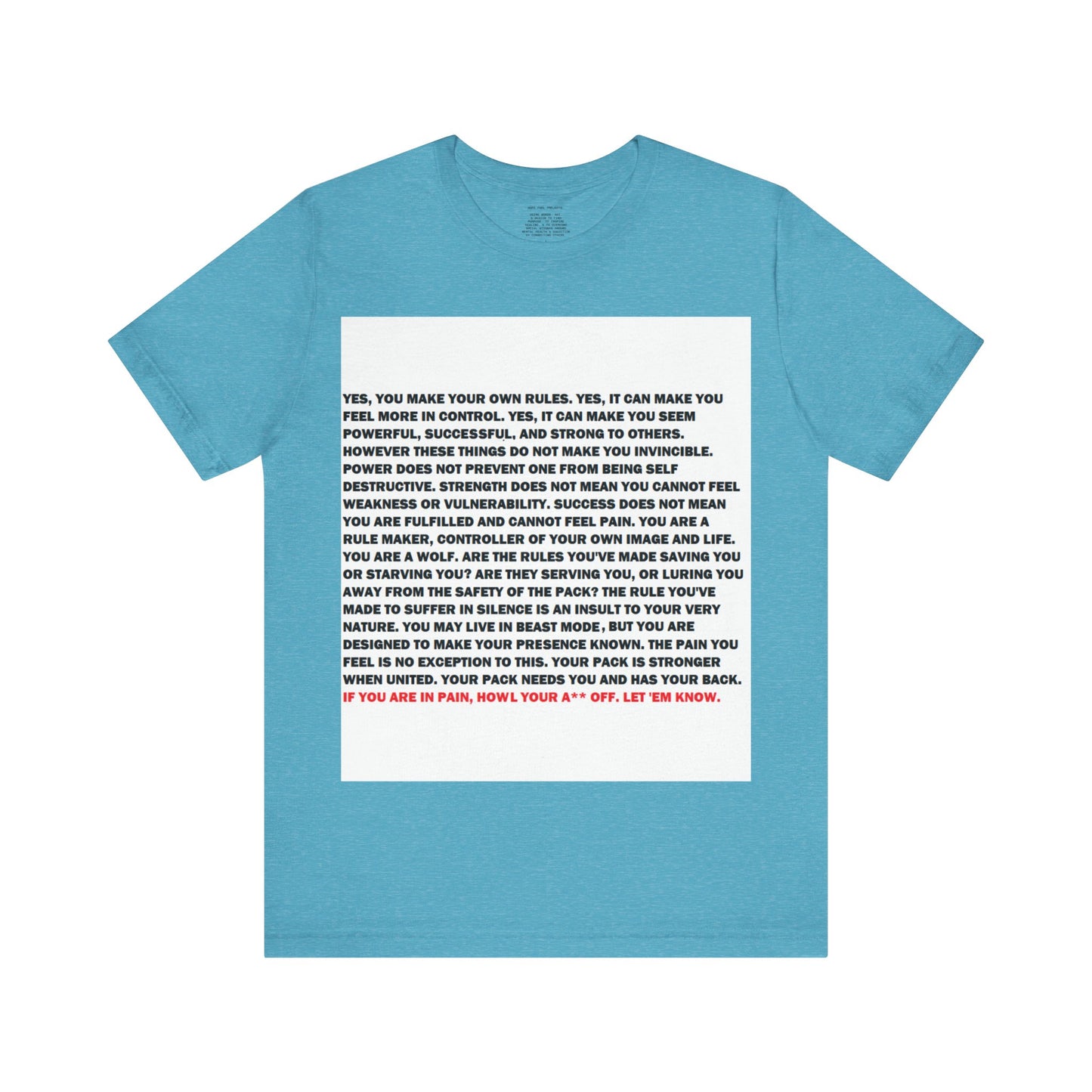 Rule Maker Motivational Messaging Variants of Blue "IF YOU ARE IN PAIN, HOWL YOUR A** OFF. LET 'EM KNOW." Unisex Jersey Short Sleeve Tee (Color Group 4of4)