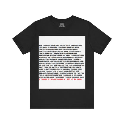 Rule Maker Motivational Messaging Variants are White, Grey, Black "IF YOU ARE IN PAIN, HOWL YOUR A** OFF. LET 'EM KNOW." Unisex Jersey Short Sleeve Tee (Color Group 1of4)