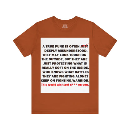 True Punk Motivational Messaging Variants are in Pink, Red, Cream, Yellow, Orange, and Brown "This world ain't got s*** on you." Unisex Jersey Short Sleeve Tee (Color Group 2of4)