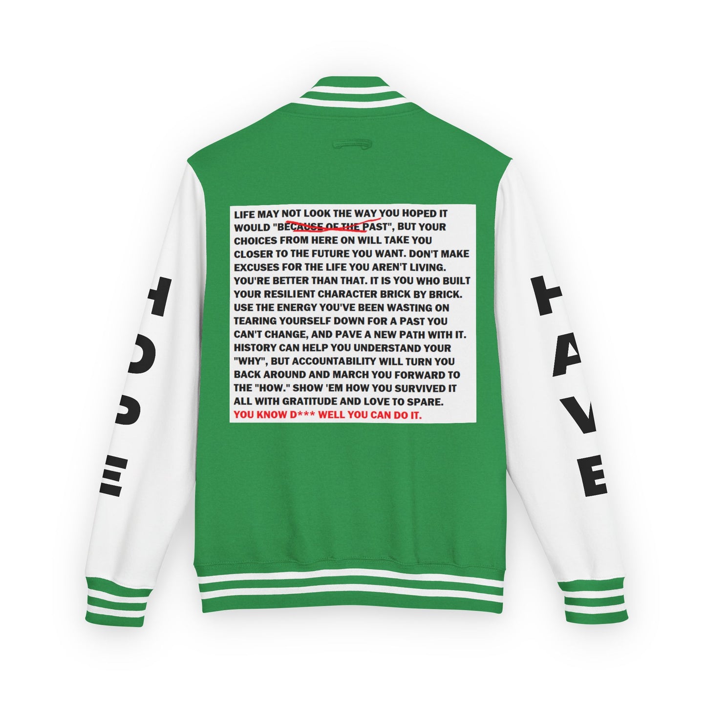 From Here On Have Hope Inspired Unisex Heavyweight Letterman Jacket - Empowering Message "You know D*** well you can do it." Comes in many color variants!