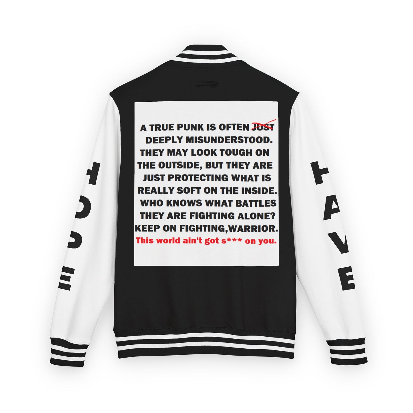 True Punk Have Hope Inspired Unisex Heavyweight Letterman Jacket - Empowering Message "This world ain't got s*** on you." Comes in many color variants!