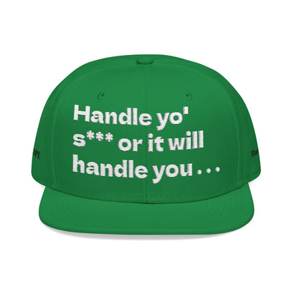White Font "Handle yo' s*** or it will handle you..." Snapback Cap, Embroidered Hat, Casual Streetwear, (Many color variants)