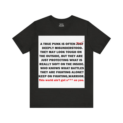 True Punk Motivational Messaging Variants are White, Grey, Black "This world ain't got s*** on you." Unisex Jersey Short Sleeve Tee (Color Group 1of4)