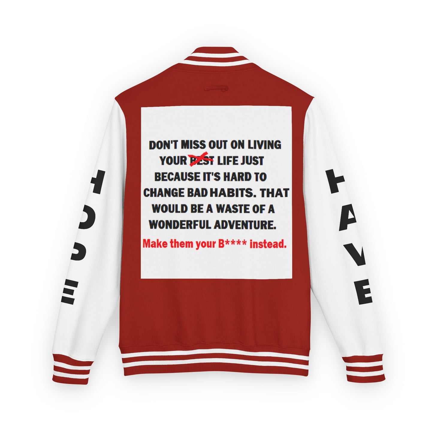The Survivor Have Hope Inspired Unisex Heavyweight Letterman Jacket - Empowering Message "Make them your B**** instead." Comes in many color variants!