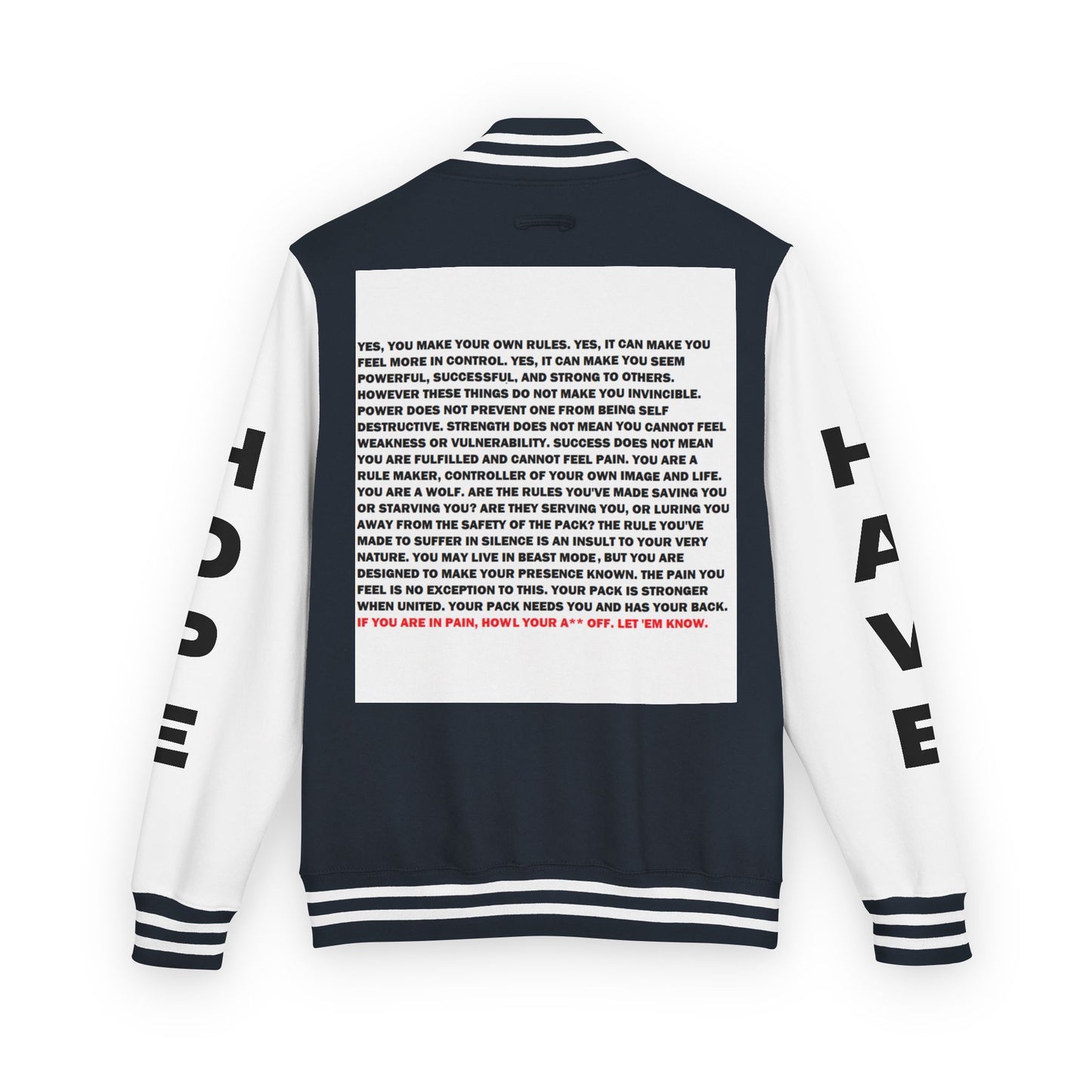 Rule Maker Have Hope Inspired Unisex Heavyweight Letterman Jacket - Empowering Message "IF YOU ARE IN PAIN, HOWL YOUR A** OFF. LET 'EM KNOW." Comes in many color variants!