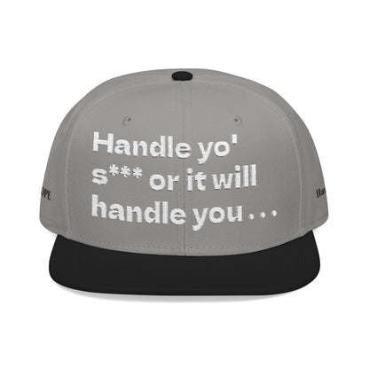 White Font "Handle yo' s*** or it will handle you..." Snapback Cap, Embroidered Hat, Casual Streetwear, (Many color variants)