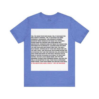 Rule Maker Motivational Messaging Variants of Blue "IF YOU ARE IN PAIN, HOWL YOUR A** OFF. LET 'EM KNOW." Unisex Jersey Short Sleeve Tee (Color Group 4of4)