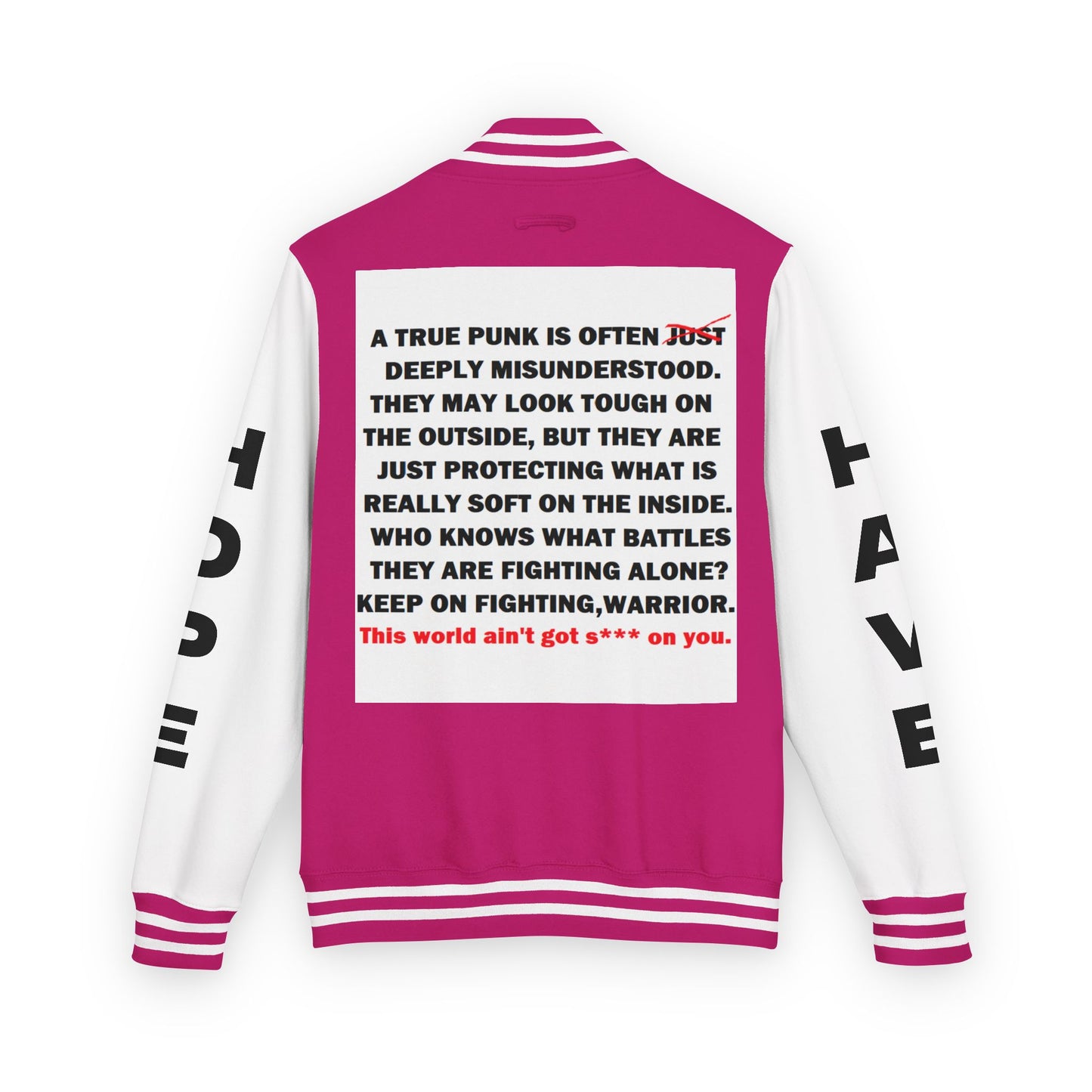True Punk Have Hope Inspired Unisex Heavyweight Letterman Jacket - Empowering Message "This world ain't got s*** on you." Comes in many color variants!