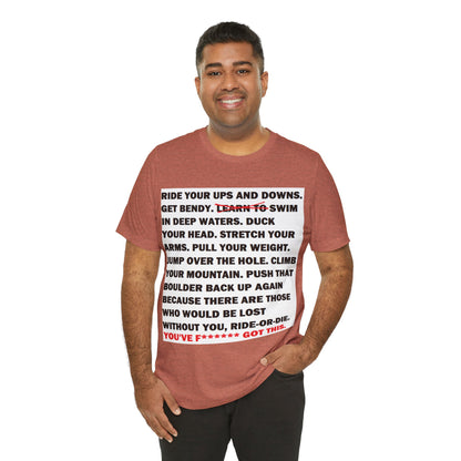 Ride Or Die Motivational Messaging Variants are in Pink, Red, Cream, Yellow, Orange, and Brown "YOU'VE F****** GOT THIS." Unisex Jersey Short Sleeve Tee (Color Group 2of4)