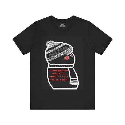 "come get me while i'm real F****** hot, bishhh!" -Longing ( Coffee ) Monster Unisex Jersey Short Sleeve Tee